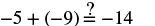 A mathematical equation asking if -5 + (-9) equals -14.