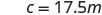 The image displays the equation 'c = 17.5m' in a simple, clear font on a white background, likely representing a variable 'c' equaling 17.5 meters.