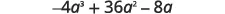 A mathematical expression displays -4a cubed + 36a squared - 8a.