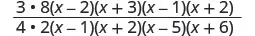 A complex algebraic fraction displays a numerator of 3 * 8 * (x-2)(x+3)(x-1)(x+2) and a denominator of 4 * 2 * (x-1)(x+2)(x-5)(x+6), set up for simplification.