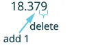 An image illustrating a numerical operation, where the number 18.379 is shown with instructions to 'delete' the '.379' part and 'add 1' to the integer portion, effectively rounding up to 19.