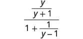 A complex fraction with y/(y+1) in the numerator and 1 + 1/(y-1) in the denominator, representing a rational algebraic expression.