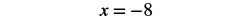 A mathematical expression on a white background, displaying the equation 'x = -8' in black serif font.
