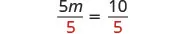A mathematical equation shows '5m over 5 equals 10 over 5', with the denominators '5' highlighted in red, indicating division on both sides of the equation.