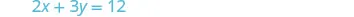 The equation 2x + 3y = 12 is shown in a light blue font on a white background.