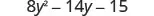 18 y squared minus 14 y minus 15.
