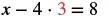 The mathematical equation x - 4 ⋅ 3 = 8, with the number 3 highlighted in red.
