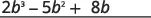 A mathematical expression reads '2b^3 - 5b^2 + 8b'.