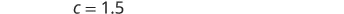 The text 'c = 1,5' is displayed against a white background.