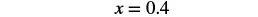 The mathematical equation x = 0.4 is displayed in black text against a white background.