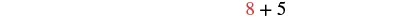 A basic arithmetic expression, 8 + 5, is displayed on a white background. The number '8' is rendered in red, while the plus sign and the number '5' are in black.