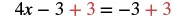 A mathematical equation shows '4x - 3 + 3 = -3 + 3'. The red '+ 3' on both sides indicates the addition of 3 to balance the equation and isolate '4x'.