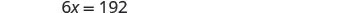 A mathematical equation displays '6x = 192' against a white background, representing a basic algebraic problem.