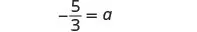 A mathematical equation displays '-5/3 = a' against a white background.