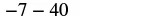 The image shows the mathematical expression -7 - 40, centered against a white background.