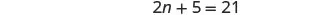 A mathematical equation '2n + 5 = 21' is displayed on a white background.