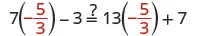 A mathematical equation is displayed on a white background, asking to verify the equality of 7(-5/3) - 3 and 13(-5/3) + 7. Both sides simplify to -44/3, confirming the equality.