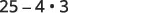 A mathematical expression '25 - 4 ⋅ 3' is shown in black text on a white background.