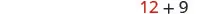 The image displays a mathematical expression '12 + 9' on a white background.
