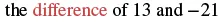 The text 'the difference of 13 and -21' is displayed, with the word 'difference' highlighted in red.