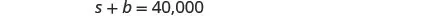 A mathematical equation, 's + b = 40,000', is displayed against a white background.