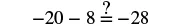 A mathematical equation reads -20 - 8 = -28, with a question mark above the equals sign, asking if the statement is true.