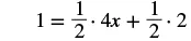 An algebraic equation is shown: 1 = (1/2) * 4x + (1/2) * 2.