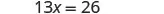 A simple algebraic equation is displayed, 13x = 26. This equation requires solving for the variable x, where 13 times x equals 26.