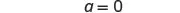 A close-up of a mathematical equation, 'a = 0', presented in black text against a white background.