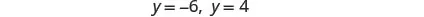The image displays mathematical equations, specifically 'y=-6, y=4' written in a clean, legible font against a plain white background.
