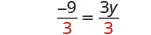 A mathematical equation showing negative nine over three equals three y over three, written in black text with the denominators in red.