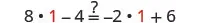 A mathematical equation is displayed: 8 * 1 - 4 =? -2 * 1 + 6. Both sides simplify to 4, making the statement true. The numbers '1' are highlighted in red.