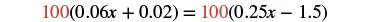 An algebraic equation showing 100 multiplied by the sum of 0.06x and 0.02, equaling 100 multiplied by the difference of 0.25x and 1.5. The number 100 is highlighted in red.