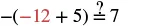 A mathematical equation reads 'minus open parenthesis minus twelve plus five close parenthesis equals question mark seven' to check if the statement is true.