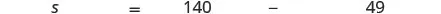 A mathematical equation displaying 'S = 140 - 49' on a white background.
