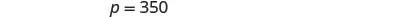 The image displays the text 'p = 350' centered on a plain white background, indicating a mathematical or scientific variable assignment.