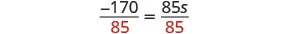 The equation -170/85 = 85s/85, demonstrating the step of dividing both sides by 85 to solve for 's'.