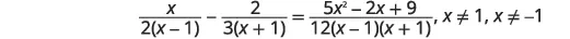 A complex algebraic equation is displayed, involving rational expressions with variable x in both numerators and denominators. It states that x/(2(x-1)) - 2/(3(x+1)) = (5x^2 - 2x + 9)/(12(x-1)(x+1)), with restrictions x ≠ 1 and x ≠ -1.