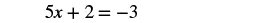 A mathematical equation is displayed on a white background. The equation reads '5x + 2 = -3' in black text, showing an algebraic expression set equal to a negative integer.