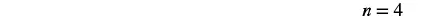 The mathematical expression 'n = 4' is displayed in the bottom right corner of a white background, with no other elements visible in the image.