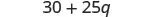 A mathematical expression '30 + 25q' is displayed in black font on a white background.