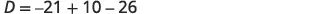 A mathematical equation is displayed with the text "D = -21 + 10 - 26" against a white background.