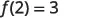 The mathematical equation f(2) = 3 is displayed on a white background.