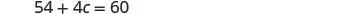 A mathematical equation is displayed on a white background, reading '54 + 4c = 60'.