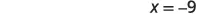 The algebraic expression 'x = -9' is clearly shown on a white background.