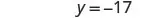 The image displays the mathematical equation 'y = -17' in plain black text against a white background.