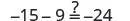 An image displaying the calculation -15 - 9 = -24, with a question mark indicating a verification of the equality.