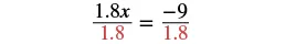 A mathematical equation shows both sides being divided by 1.8: '1.8x / 1.8 = -9 / 1.8', with '1.8' in the denominators highlighted in red, indicating a step to solve for x.