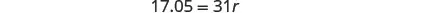 A mathematical equation is displayed on a white background, reading '17.05 = 31r'.