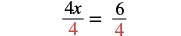 A mathematical equation is displayed on a white background. The equation reads '4x/4 = 6/4', where the '4' in the denominator of both fractions is colored red. The '4x' and '6' are in black.